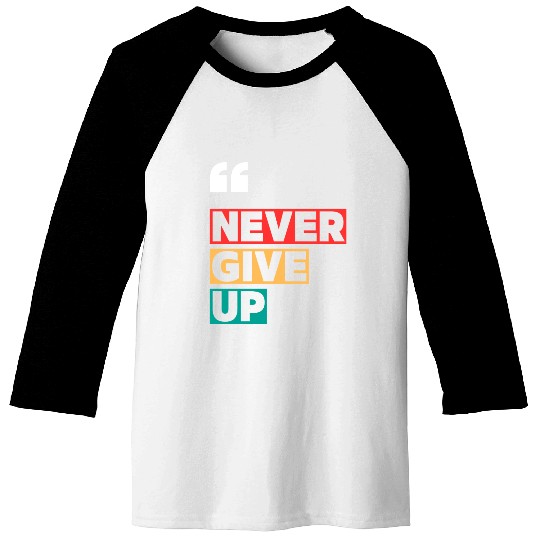 NEVER GIVE UP MOTIVATION QUOTES COOL Baseball Tees