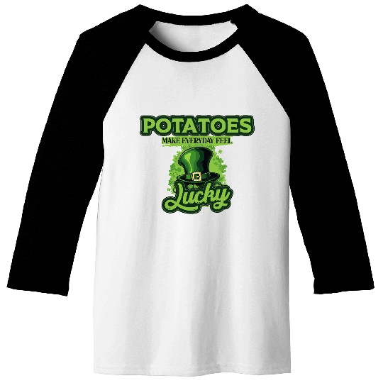 Potatoes Make Everyday Feel Lucky St Patricks Day Baseball Tees