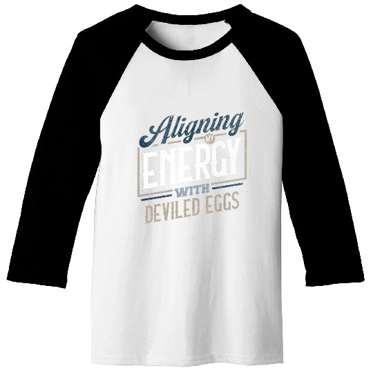 Aligning My Energy With Deviled Eggs Humor Baseball Tees