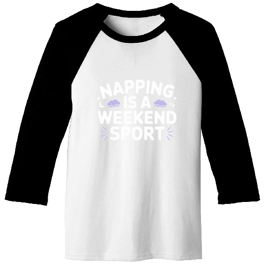 Napping is a weekend sport Baseball Tees