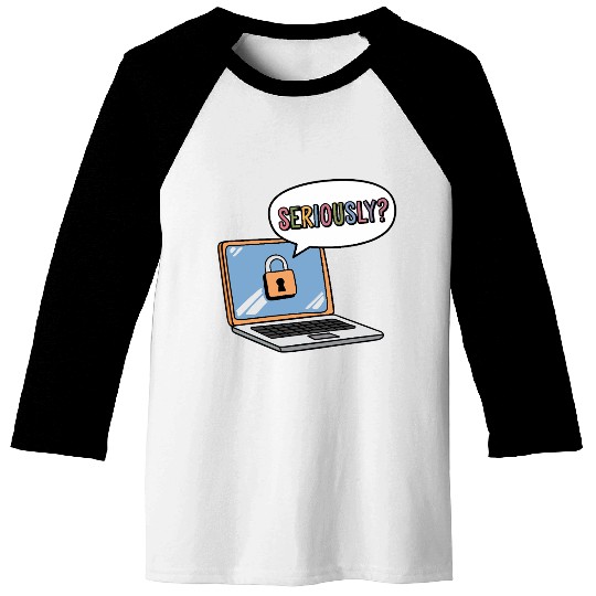 SERIOUSLY? a cartoon laptop with a lock icon Baseball Tees