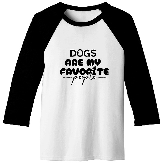 DOGS ARE MY FAVORITE PEOPLE Baseball Tees
