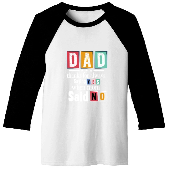 Funny Dad Quote - Thanks for Saying Yes Design Baseball Tees