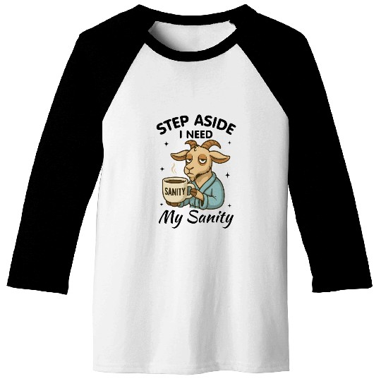 Step Aside I Need My Sanity Baseball Tees