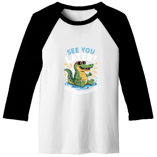 See You Later Alligator Class Dismissed Teacher Baseball Tees