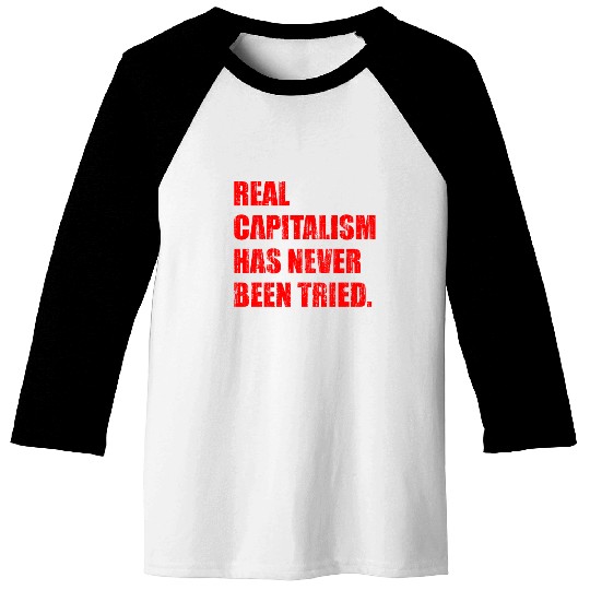 Real Capitalism Has Never Been Tried Baseball Tees