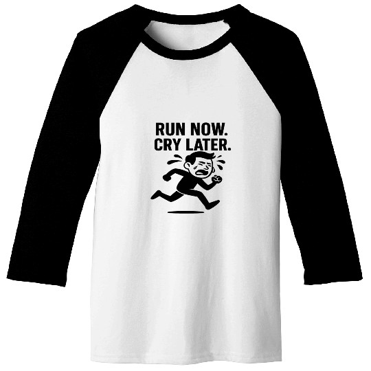 Run Now Cry Later Funny Running Baseball Tees
