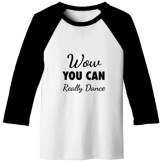Wow You Can Really Dance – Viral TikTok Meme - K Baseball Tees