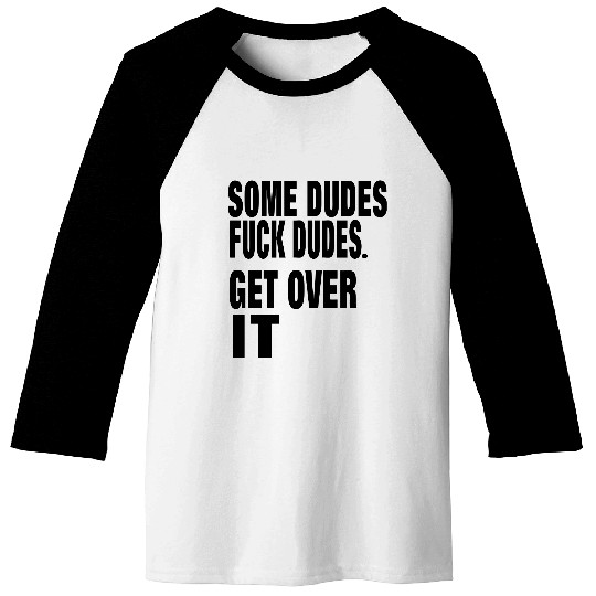 SOME DUDES FUCK DUDES. GET OVER IT Baseball Tees