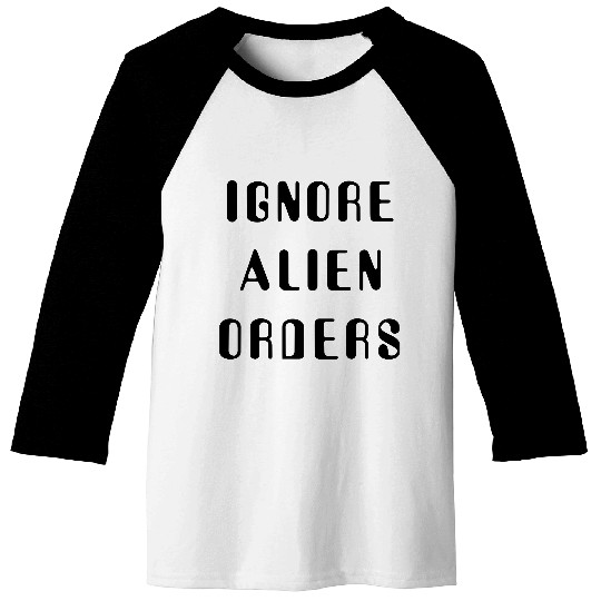 Ignore Alien Orders Baseball Tees