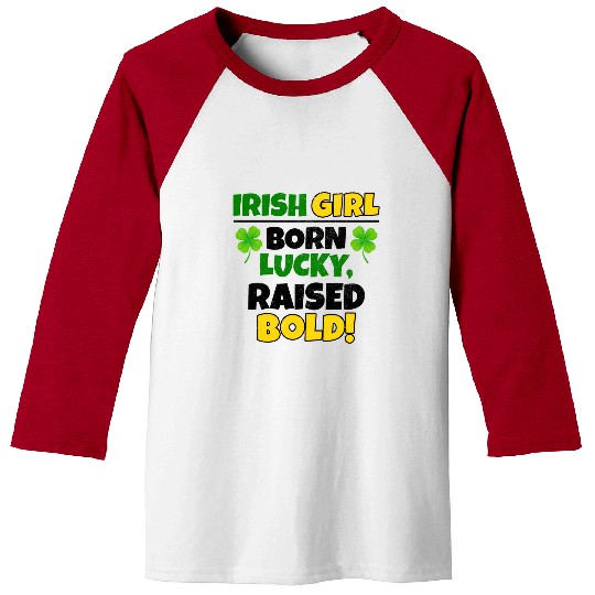 Born Lucky, Raised Bold Irish Girl St Patricks day Baseball Tees