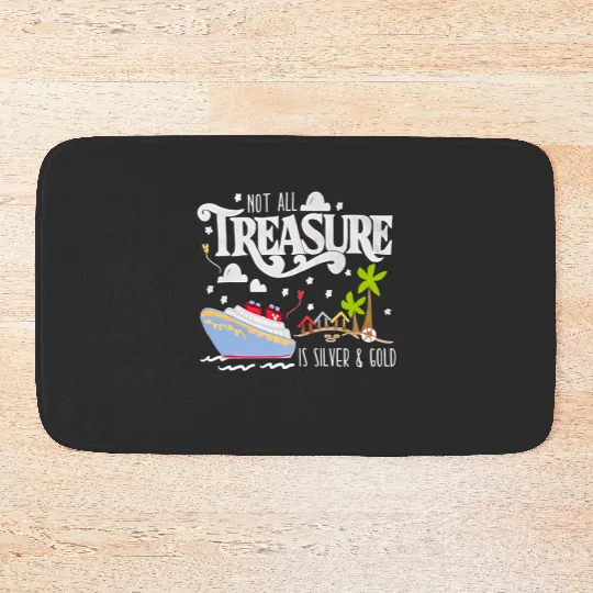 Disney Treasure Bath Mats, Disney Cruise Bath Mats, Not All Treasure is Silver and Gold Bath Mats