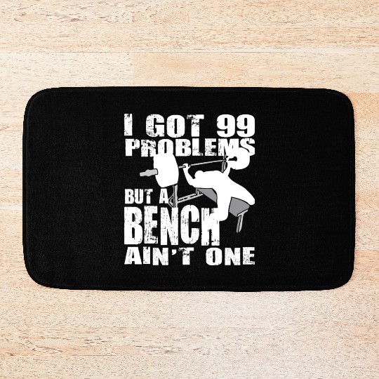 99 Problems But A Bench Ain't One Bath Mats