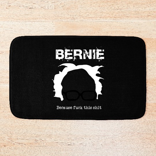 Bernie Because Fuck This Shit Bath Mats