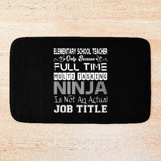 Elementary Teacher FullTime Multitasking Ninja Job Bath Mats