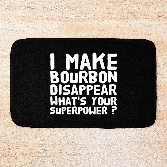 Bourbon - I make bourbon disappear what's your s Bath Mats
