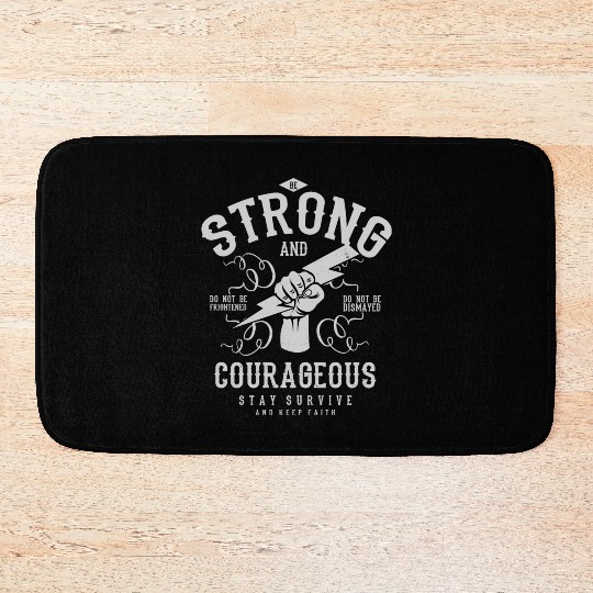 Be strong and courageous Bath Mats