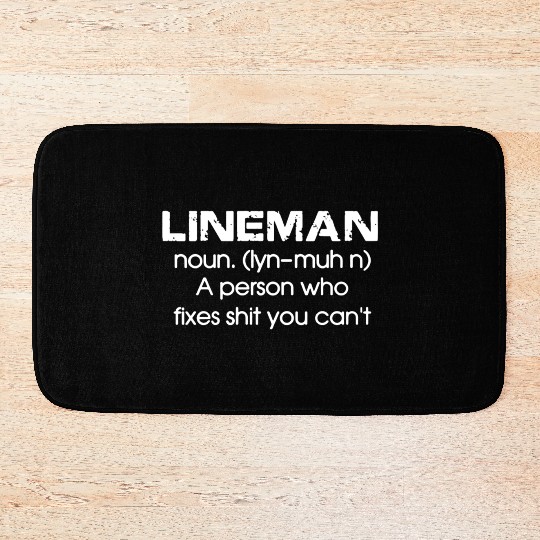 Lineman A Person Who Fixes Shit You Can't Bath Mats