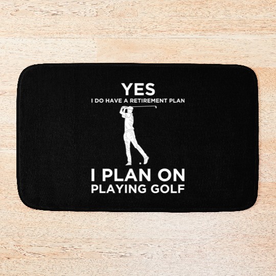 YES I DO HAVE A RETIREMENT PLAN GOLF Bath Mats