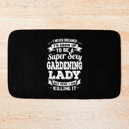 I'D Grow Up To Be A Super Sexy Gardening Lady Bath Mats