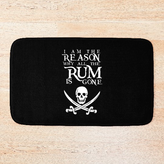 I Am The Reason All The Rum Is Gone Bath Mats