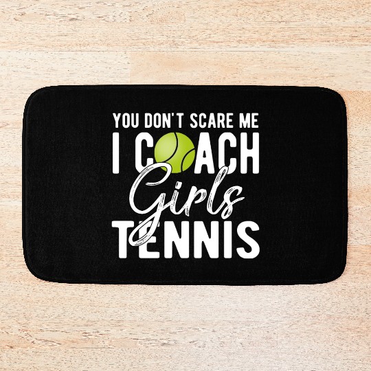 You Don't Scare Me I Coach Girls Tennis Bath Mats