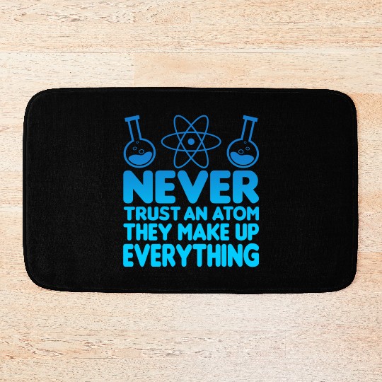 SCIENCE ATOM FUNNY Bath Mats - Never Trust An Atom They Make Up Everything