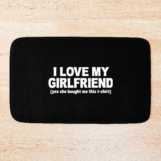 I LOVE MY GIRLFRIEND Bath Mats