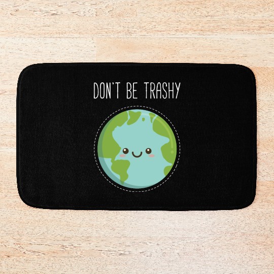 Dont Be Trashy Earth, Fun Save The Planet Bath Mats