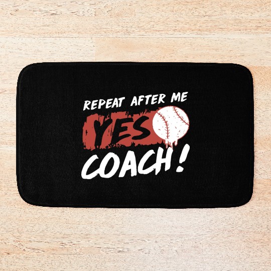 repeat after me yes coach baseball Bath Mats