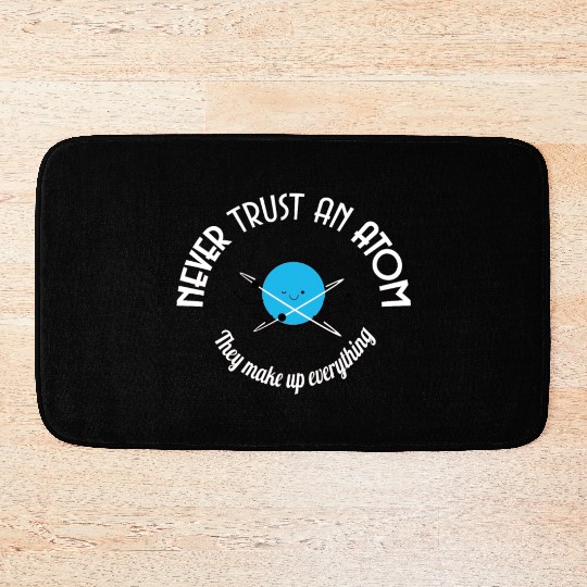 Never Trust An Atom They Make Up Everything Bath Mats