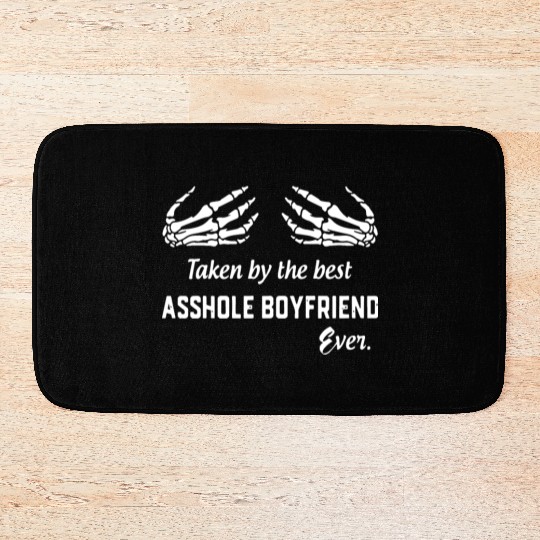 taken by the best asshole boyfriend ever boyfriend Bath Mats