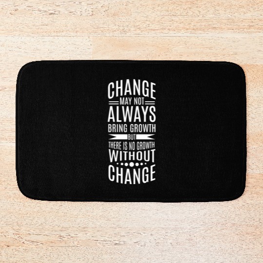 There is no growth without change Bath Mats