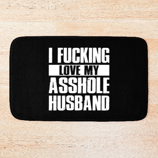 I fucking love my asshole husband Bath Mats