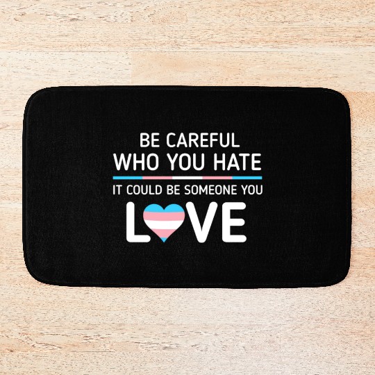 Be careful Who You Hate Transgender Pride Bath Mats