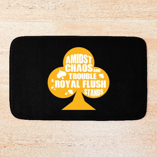 A Midst Chaos Trouble Royal Flush Stands | Poker Bath Mats