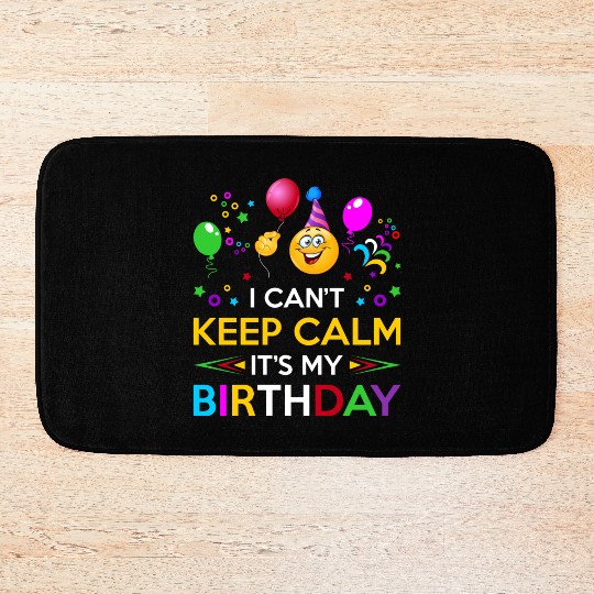 I Cant Keep Calm Its My Birthday Bath Mats