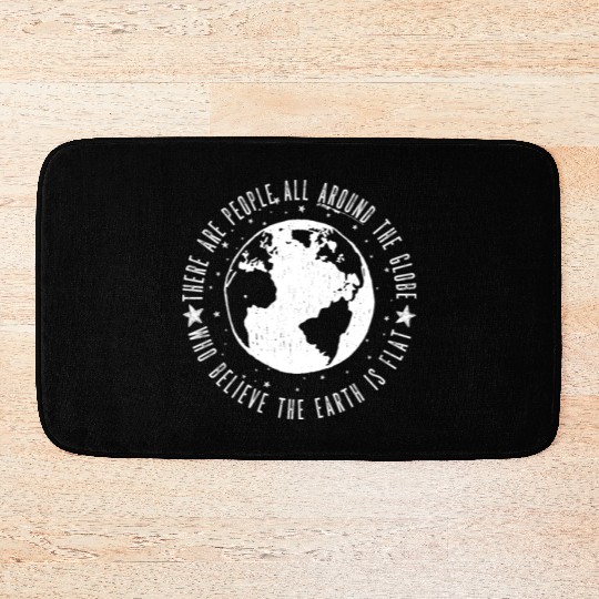Flat earth: There are People ALL AROUND THE GLOBE Bath Mats