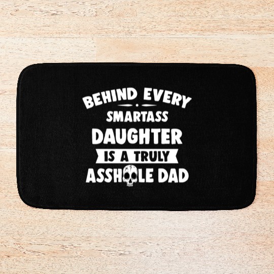 Behind Every Smartass Daughter Is A Truly Asshole Bath Mats