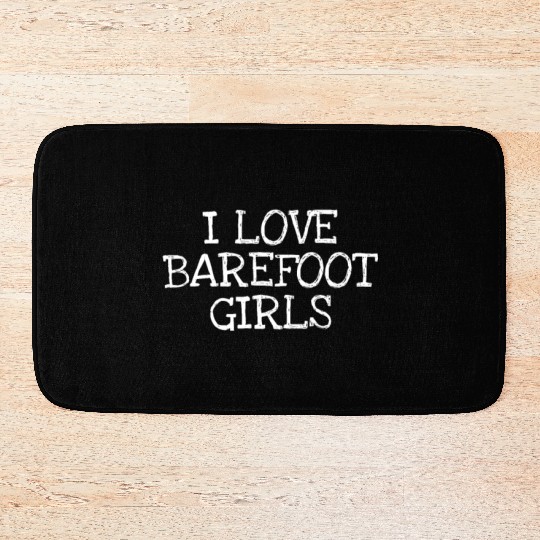 I Love Barefoot Girls Bath Mats