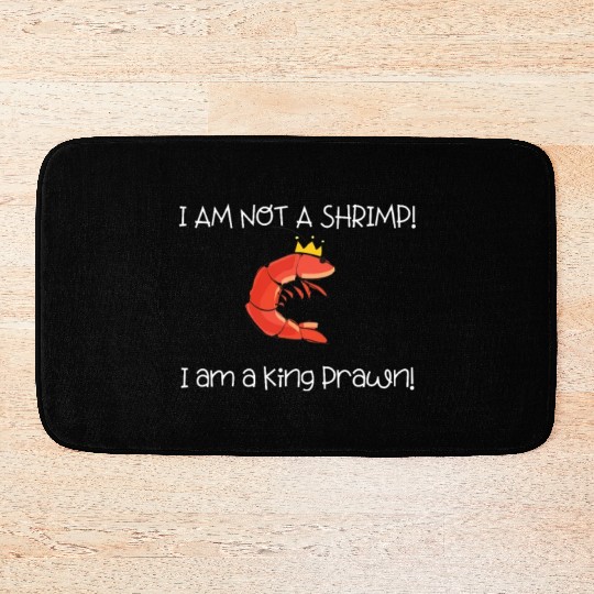 I Am Not A Shrimp, I Am King Prawn Bath Mats