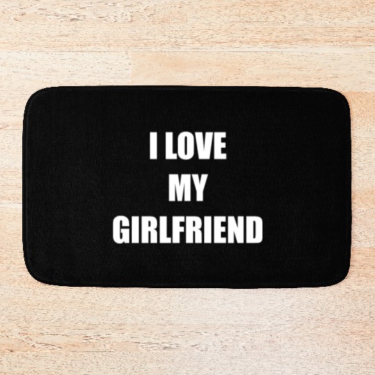 I Love My Girlfriend Bath Mats
