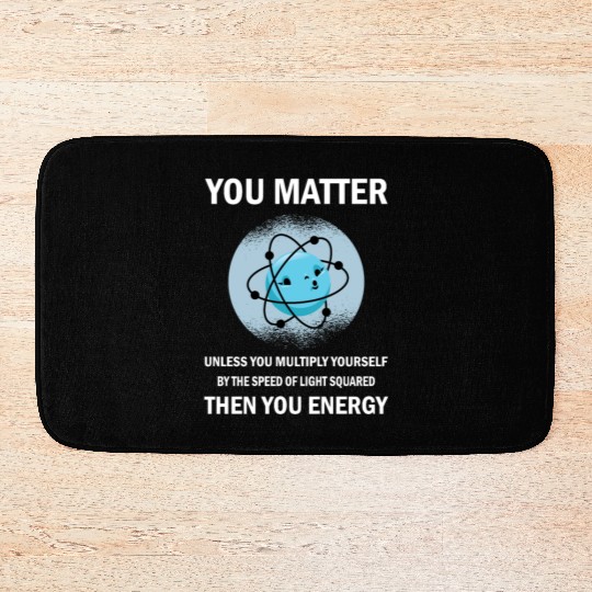 Funny You Matter You Energy Science Geek Quote Bath Mats