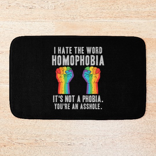 LGBT Homophobia Is Not A Phobia Youre an Asshole Bath Mats
