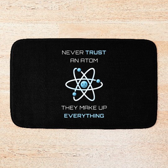 Never Trust An Atom They Make Up Everything Bath Mats