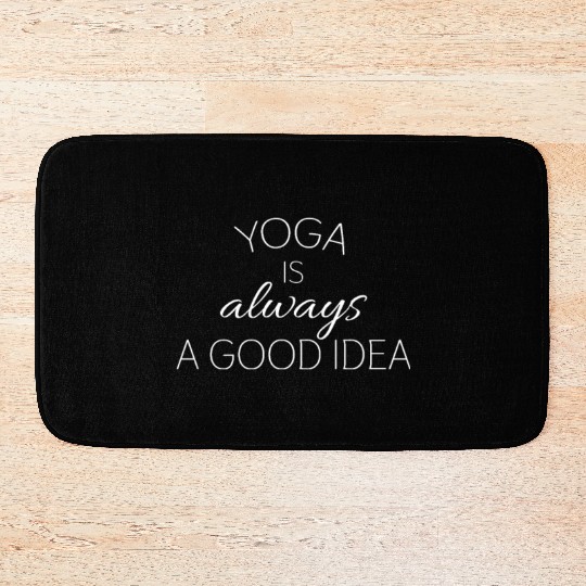Yoga is always a good idea; Funny yoga; Yogaholic; Bath Mats
