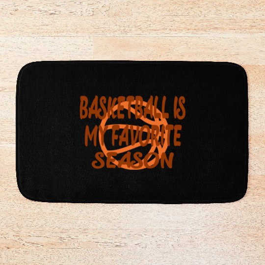 Basketball is my favorite season Bath Mats
