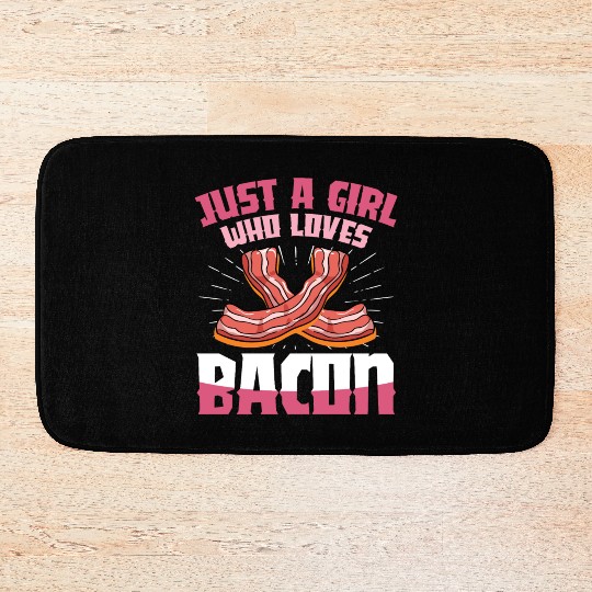 Just A Girl Who Loves Bacon - Meat Bath Mats