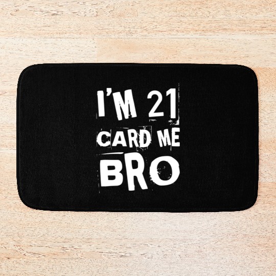 I'm 21 Card Me Bro - 21st Birthday Bath Mats