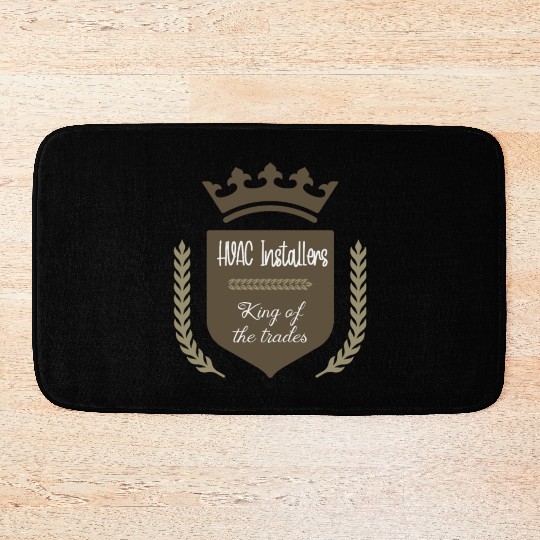 HVAC Installers king of the trades Bath Mats